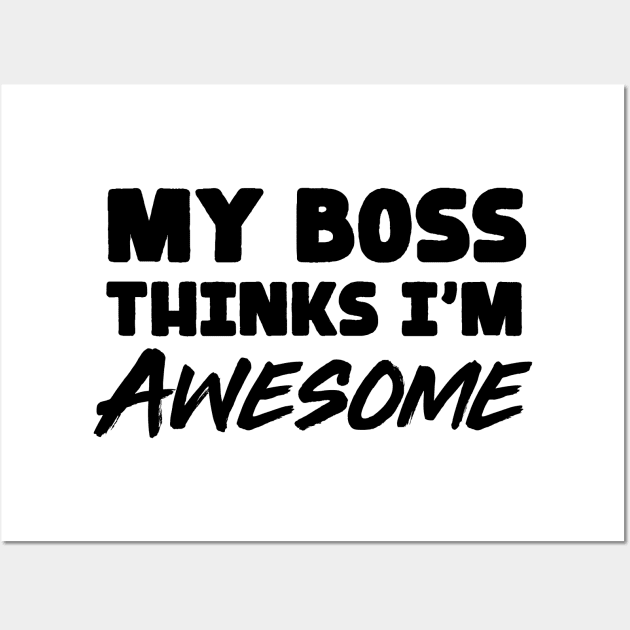 My boss thinks I'm awesome Wall Art by Portals